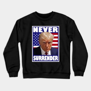 Trump Mugshot Never Surrender Crewneck Sweatshirt